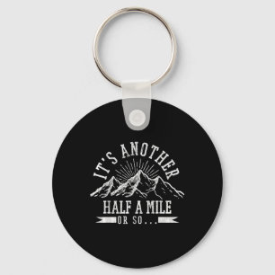 Hiking - Its Another Half Mile Or So Funny Hiker G Key Ring