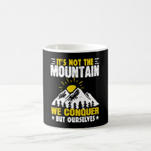 Hiking It's Not The Mountain We Conquer Coffee Mug
