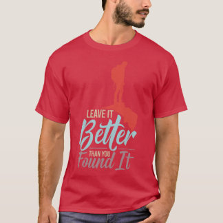 Hiking Leave It Better Than You Found It T-Shirt
