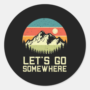 Hiking Let Go Somewhere Classic Round Sticker