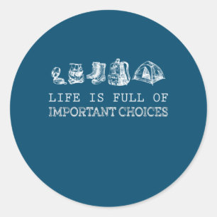 Hiking Lover Life Is Full Of Important Choices Classic Round Sticker