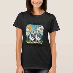 Hiking Lover Silly Goose Don't Follow Me I Do Stup T-Shirt
