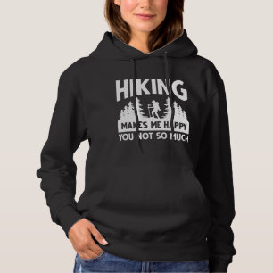 Hiking Makes Me Happy You Not So Much Hoodie