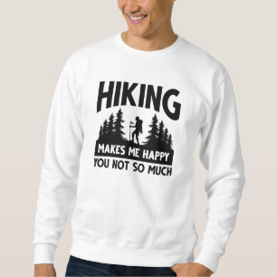 Hiking Makes Me Happy You Not So Much Sweatshirt