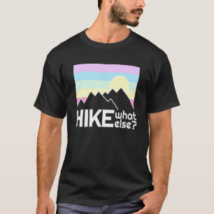 Hiking Motivation Climbing Outdoor Camping Hiki T-Shirt
