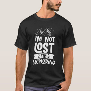 Hiking Mountain I'm Not Lost I'm Exploring Camping T-Shirt