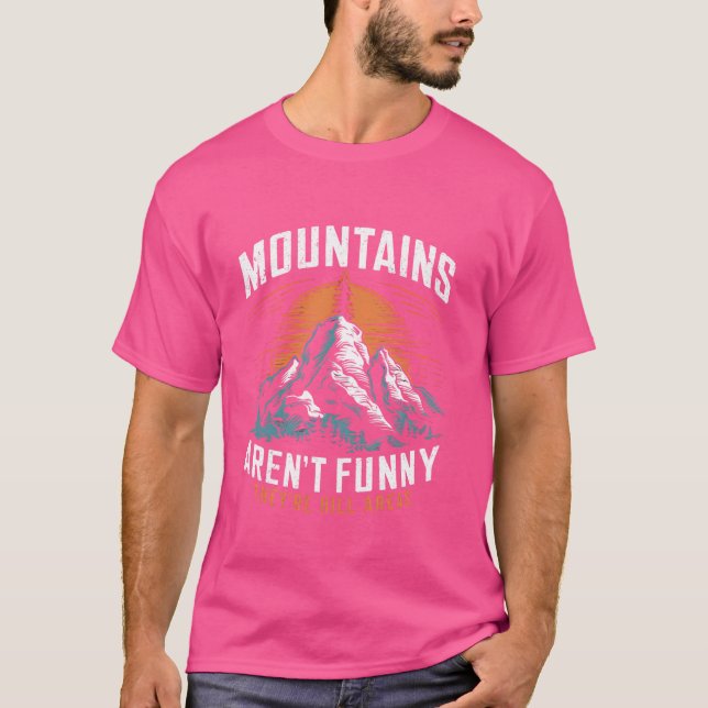 Hiking Mountains Aren't Funny They're Hill Areas P T-Shirt (Front)