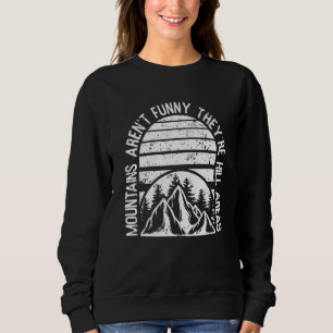Hiking Mountains Aren't They're Hill Areas Sweatshirt