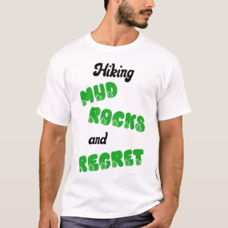 Hiking Mud Rocks and Regret T-Shirt