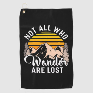 Hiking Not All Who Wander Are Lost Golf Towel
