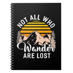 Hiking Not All Who Wander Are Lost Notebook