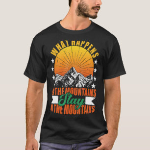 Hiking Outdoor What Happens In The Mountains Stay T-Shirt