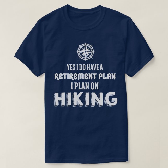 Hiking Retirement Plan Hiking  T-Shirt (Design Front)