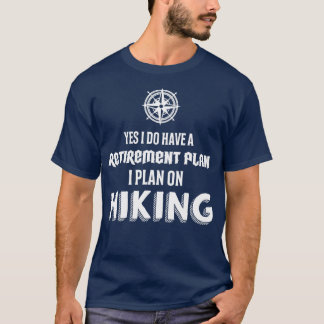 Hiking Retirement Plan Hiking  T-Shirt