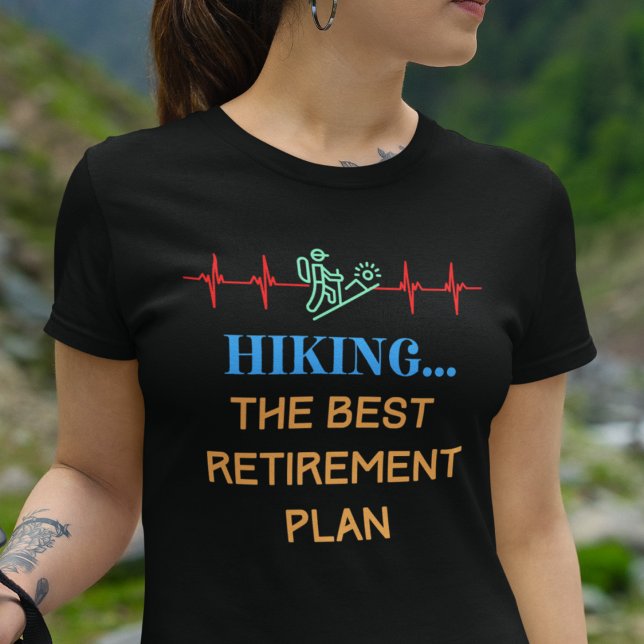 Hiking Retirement T-Shirt (Hiking The Best Retirement Plan T-Shirt)