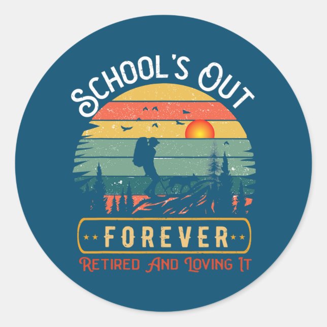 Hiking Retirement Teacher School Is Out Forever Classic Round Sticker (Front)