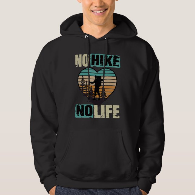 Hiking Sayings   Hiking No Hike No LIfe Hiker Hoodie (Front)