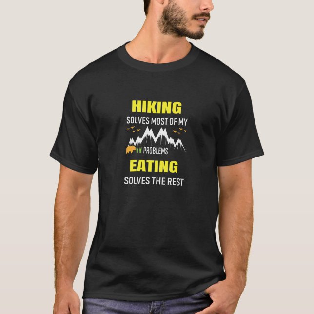 Hiking Solves Most My Problems Eating Solves The R T-Shirt (Front)