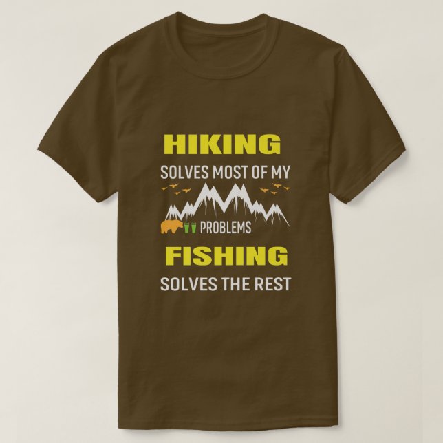 Hiking Solves Most My Problems Fishing Solves the  T-Shirt (Design Front)