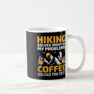 Hiking Solves Most Of My Problems Coffee Solves Th Mug