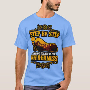 Hiking Step By Step Finding Solace In The Wilderne T-Shirt