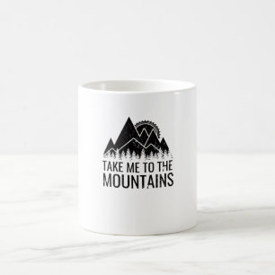 Hiking - Take Me To The Mountains Coffee Mug