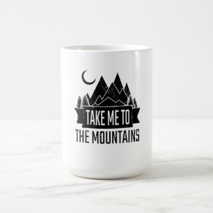 Hiking - Take Me To The Mountains Coffee Mug