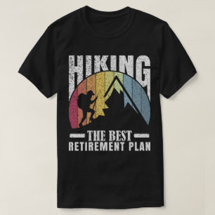 Hiking: The Best Retirement Plan T-Shirt