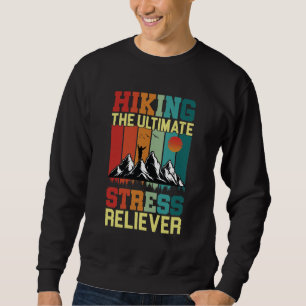 HIKING the ULTIMATE STRESS RELIEVER, Hiking Lovers Sweatshirt