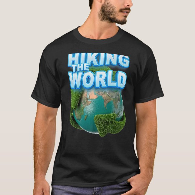 Hiking the world  You own planet earth  1 T-Shirt (Front)