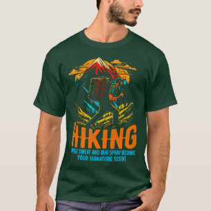 Hiking Where sweat and bug spray become your signa T-Shirt