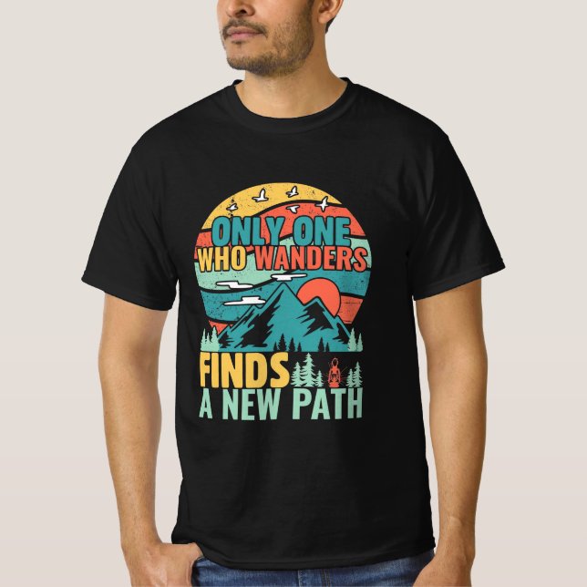 Hiking Who Wanders Finds A New Path T-Shirt (Front)
