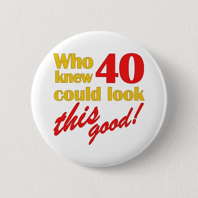 Hilarious 40th Birthday Gifts 6 Cm Round Badge (Front)