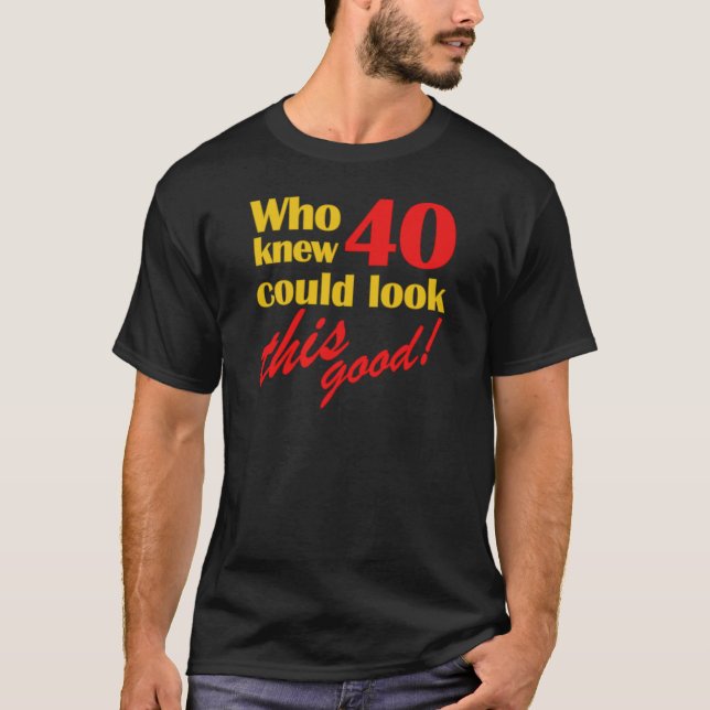 Hilarious 40th Birthday Gifts T-Shirt (Front)
