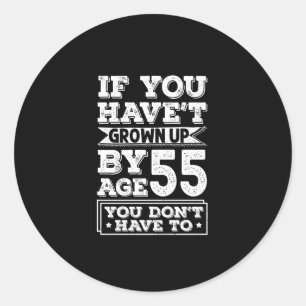 Hilarious Age 55 Grow Up Fun Gag Gift Classic Round Sticker