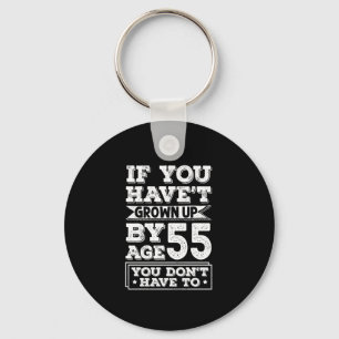 Hilarious Age 55 Grow Up Fun Gag Gift Key Ring