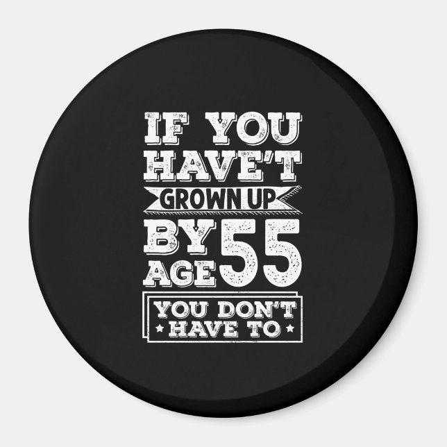 Hilarious Age 55 Grow Up Fun Gag Gift Magnet (Front)