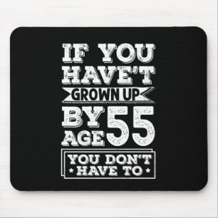 Hilarious Age 55 Grow Up Fun Gag Gift Mouse Mat