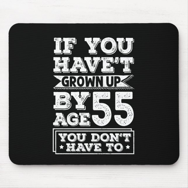 Hilarious Age 55 Grow Up Fun Gag Gift Mouse Mat (Front)