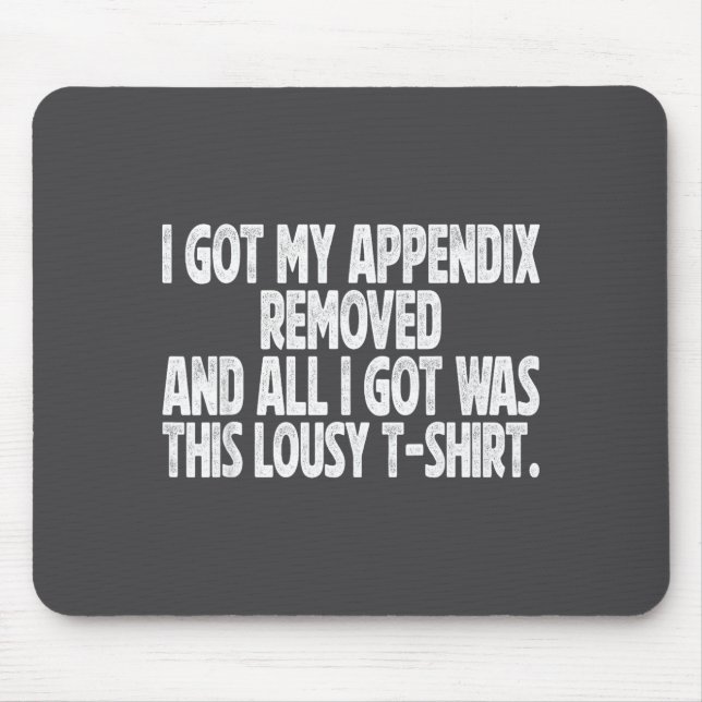 Hilarious All I Got I Got Removed Sarcastic Append Mouse Mat (Front)