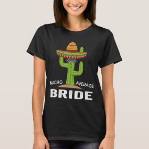 Hilarious Bride Humour Meme Saying Nacho Average B T-Shirt