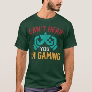 Hilarious Cant Hear You Im Gaming Video Game Desig T-Shirt