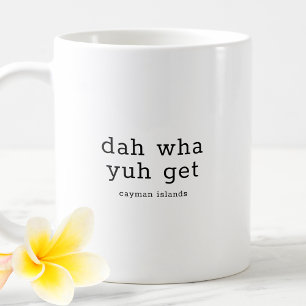 Hilarious Caymanian Dialect Dah Wha Yuh Get Coffee Mug