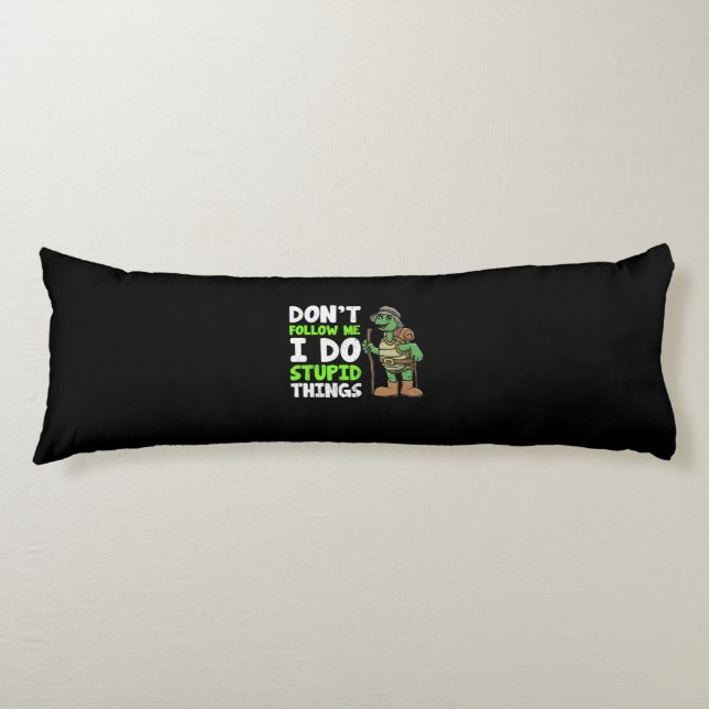 Hilarious Dont Follow Me I Do Stupid Things Turtle Body Cushion (Front)