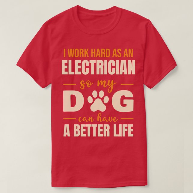 Hilarious Electrician Dog Lover Quote T-Shirt (Design Front)