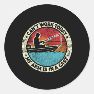 Hilarious Fishing I Can't Work Today My Arm In A C Classic Round Sticker