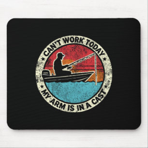 Hilarious Fishing I Can't Work Today My Arm In A C Mouse Mat