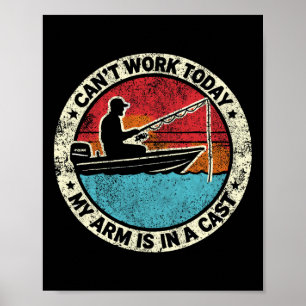 Hilarious Fishing I Can't Work Today My Arm In A C Poster