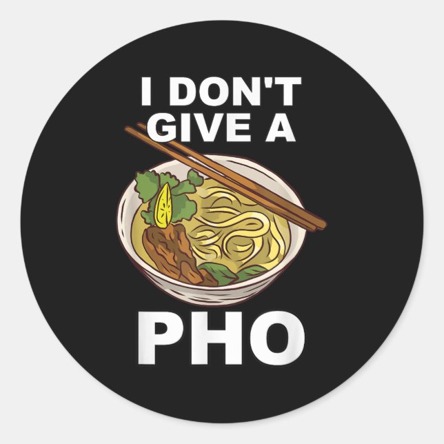 Hilarious Funny I Don't Give A Pho Bowl Noodles Re Classic Round Sticker (Front)