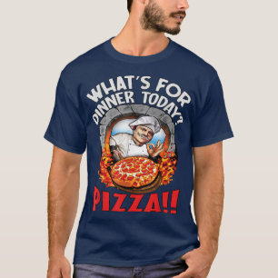 Hilarious Funny Pizza Loverwhats For Dinner Today  T-Shirt